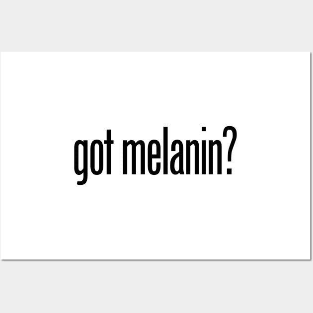 got melanin? (BLM, African American) Wall Art by fandemonium